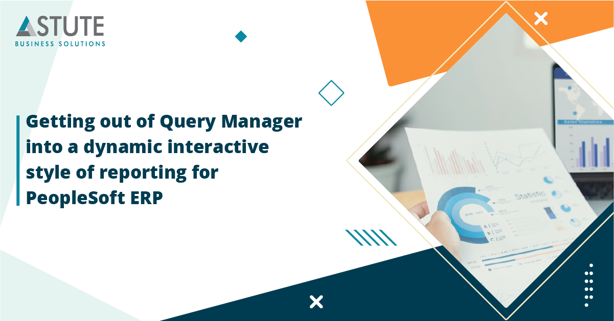 07_Getting out of Query Manager into a dynamic interactive style of reporting for PeopleSoft ERP